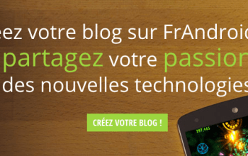 Envie de partager ta passion des nouvelles technos ? Crée ton blog sur FrAndroid !