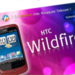 L’été Android chez Bouygues Telecom : épisode 4 avec le HTC Wildfire
