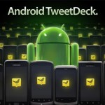 Tweetdeck disponible sur l’Android Market !