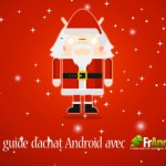 Guide d’achat de smartphones sous Android de Noël 2011 Guide d’achat de smartphones sous Android de Noël 2011