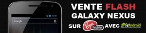 Vente flash Galaxy Nexus : 50 euros de réduction immédiate chez Virgin Mobile