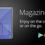 Google Play Magazines : Les abonnés « papier » peuvent recevoir désormais la version numérique aux Etats-Unis