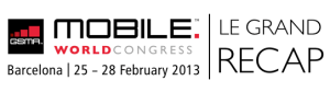 Mobile World Congress 2013 : le grand récap