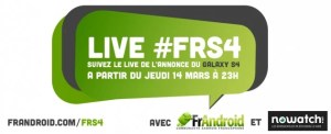 Live #FRS4 : Suivez le live Galaxy S4 avec FrAndroid et NoWatch