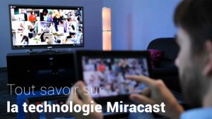Dossier : La technologie Miracast passée au crible