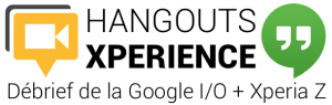 Hangouts Xperience : Retour en live et en vidéo sur la Google I/O et le Xperia Z