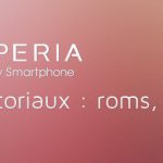 Sony Xperia Z : les tutoriaux (roms et mods disponibles)