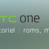 HTC One : les tutoriaux (Root, Recovery, Kernel…)