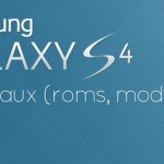 Samsung Galaxy S4 : les tutoriaux (roms et mods disponibles)