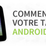 Guide : Comment choisir votre tablette Android ?