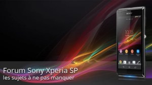 Forum Sony Xperia SP : les sujets à ne pas manquer