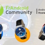 FrAndroid Community : Venez tester Android Wear et la Huawei Watch dans les locaux de FrAndroid
