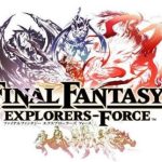 Final Fantasy Explorers-Force : l’Action-RPG arrivera sous Android en 2017