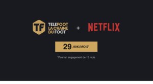 Téléfoot + Netflix : tout savoir sur l’offre SVoD à moins de 30 euros