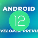 Android 12 Developer Preview est disponible : quelles nouveautés ? Comment l’installer ?
