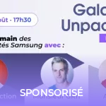 Galaxy Unpacked : débrief et prise en main des nouveautés Samsung par deux grands youtubeurs tech français