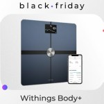 Withings Body+ : la meilleure balance connectée est à -30 % pour le Black Friday
