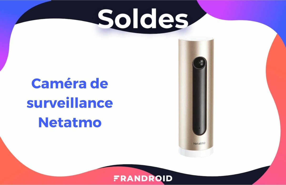 Caméra de surveillance Netatmo — Soldes d&rsquo;hiver 2022