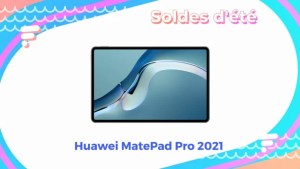 Huawei MatePad Pro 2021   — Soldes d’été 2022