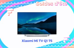 Pour les soldes d’été, le TV QLED 75 pouces de Xiaomi est à son meilleur prix