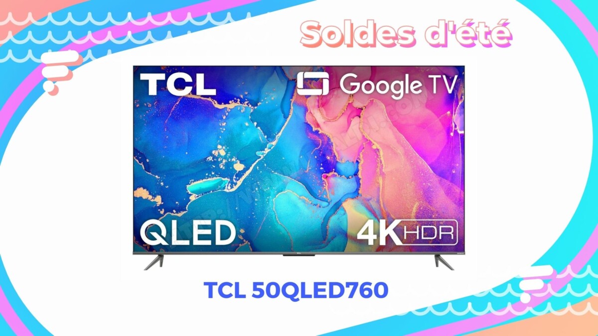 TCL 50QLED760   — Soldes d&rsquo;été 2022
