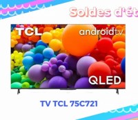 TV TCL 75C721 — Soldes d’été 2022