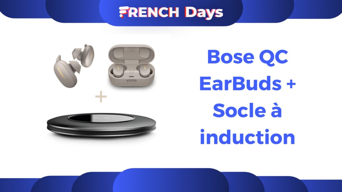 Bose QC EarBuds + French Days induction base back to school 2022