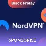 NordVPN sort son offre Black Friday : c’est le meilleur moment pour souscrire à une offre VPN