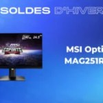 Pour les soldes, faites une économie de 150 € sur l’excellent écran PC MSI Optix MAG251RX