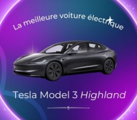 Tesla 3 Highland : enfin aboutie ?