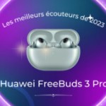 Les meilleurs écouteurs sans fil de 2023 sont les Huawei FreeBuds Pro 3 – Frandroid Awards 2023