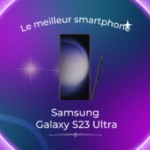 Le meilleur smartphone de 2023 est le Samsung Galaxy S23 Ultra – Frandroid Awards 2023