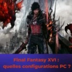 Final Fantasy 16 sur PC : quelles sont les configurations minimales et recommandées ?