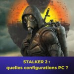 STALKER 2 : quelles sont les recommandations pour y jouer sur PC ?