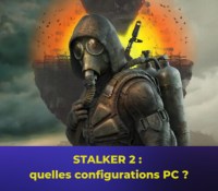 STALKER 2 : quelles sont les recommandations pour y jouer sur PC ?