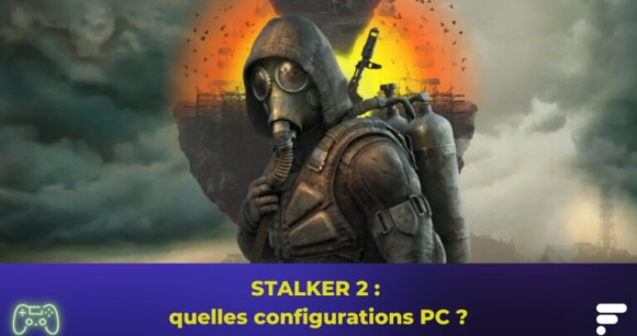 STALKER 2 : quelles sont les recommandations pour y jouer sur PC ?