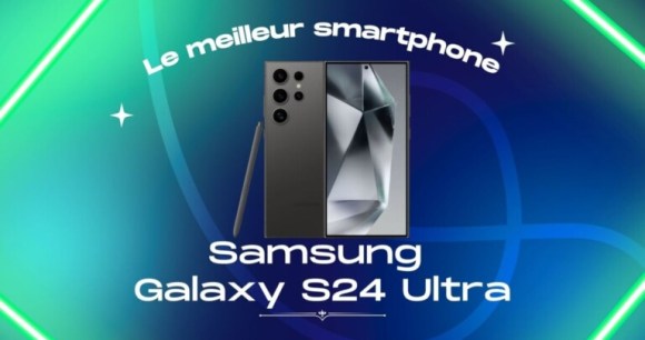 Le meilleur smartphone de 2024 est le Samsung Galaxy S24 Ultra – Frandroid Awards 2024