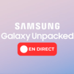 Galaxy Unpacked : comment suivre en direct toutes les annonces de Samsung