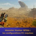 Monster Hunter Wilds sur PC : quelles sont les configurations minimales et recommandées ?