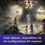 Clair Obscur : Expédition 33, quelles sont les configurations requises sur PC ? Clair Obscur : Expédition 33, quelles sont les configurations requises sur PC ?