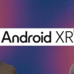 5 choses à savoir sur Android XR : la nouvelle star de Google en 2025