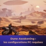 Dune : Awakening, quelles sont les configurations requises pour y jouer sur PC ?