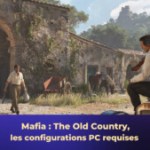 Mafia : The Old Country, voici les dernières configurations PC avant sa sortie