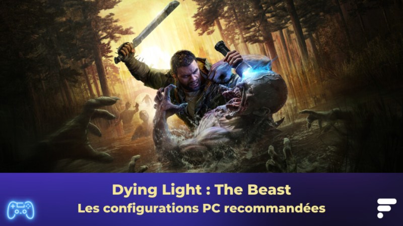 Dying Light : The Beast, les configurations recommandées sur PC