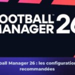 Football Manager 26 : quelle configuration PC choisir ou quel PC portable acheter ?