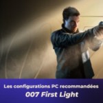 007 First Light : quelle configuration prévoir sur PC ?
