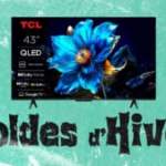 Un QLED de 43&Prime; avec Dolby Vision/Atmos et Google TV à moins de 250 € ? C&rsquo;est possible pour la fin des soldes