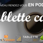 Podcast : Tablette Café numéro 14 !