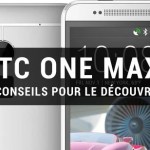 10 astuces à connaître pour apprivoiser le HTC One Max