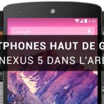 Comparatif des smartphones haut de gamme de 5 pouces (fin 2013) : Nexus 5, LG G2, Xperia Z1, Galaxy S4, HTC One (et Nexus 4)